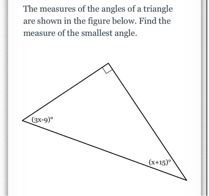 The Measures Of The Angles Of A Triangle Are Shown In The Figure Below Find The Measure Of The Smallest Angle 3x 9 1