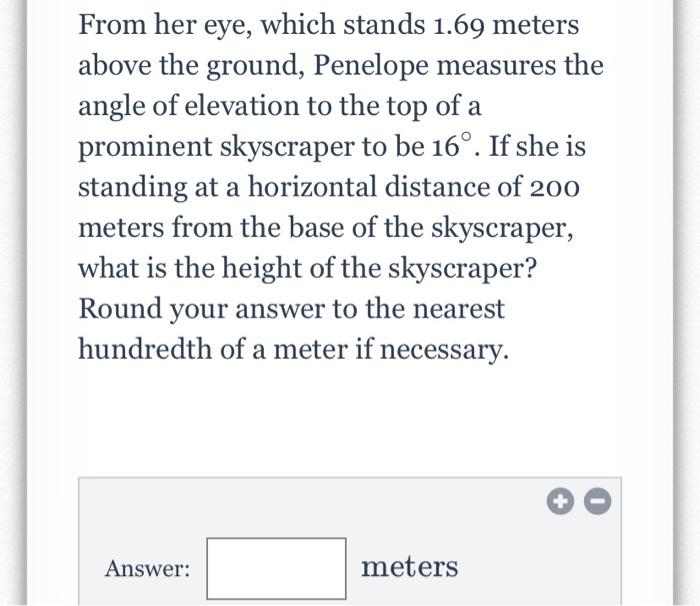 From Her Eye Which Stands 1 69 Meters Above The Ground Penelope Measures The Angle Of Elevation To The Top Of A Promin 1