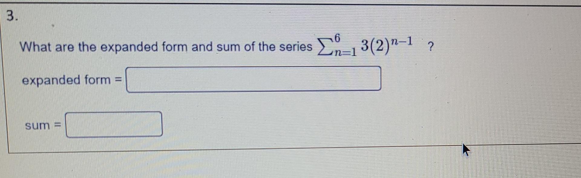 3 What Are The Expanded Form And Sum Of The Series 1 3 2 N 1 16 N Expanded Form Ww Sum 1