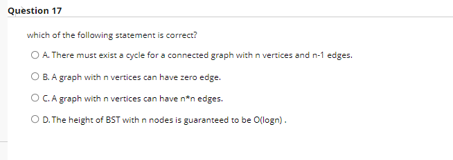 Question 17 Which Of The Following Statement Is Correct O A There Must Exist A Cycle For A Connected Graph With N Vert 1