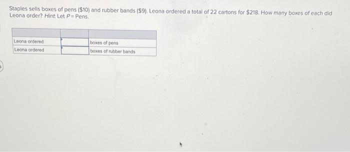 Staples Sells Boxes Of Pens 10 And Rubber Bands 9 Leona Ordered A Total Of 22 Cartons For 218 How Many Boxes Of 1