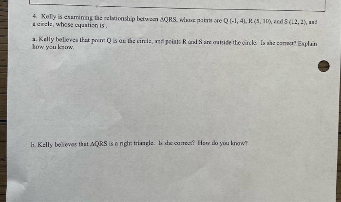 4 Kelly Is Examining The Relationship Between Aqrs Whose Points Are 0 1 4 R 5 10 And S 12 2 And A Circle W 2