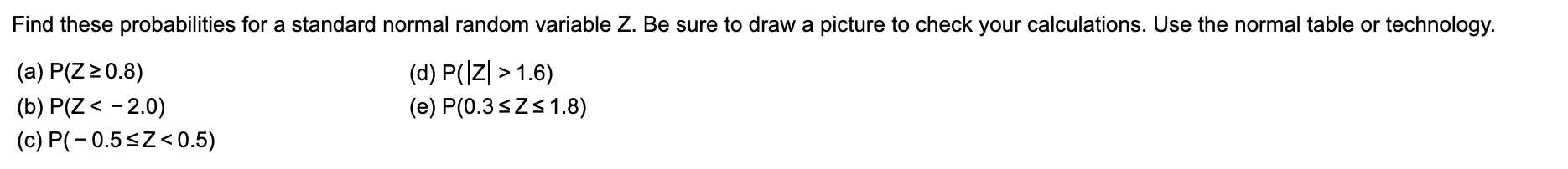 Find These Probabilities For A Standard Normal Random Variable Z Be Sure To Draw A Picture To Check Your Calculations 1
