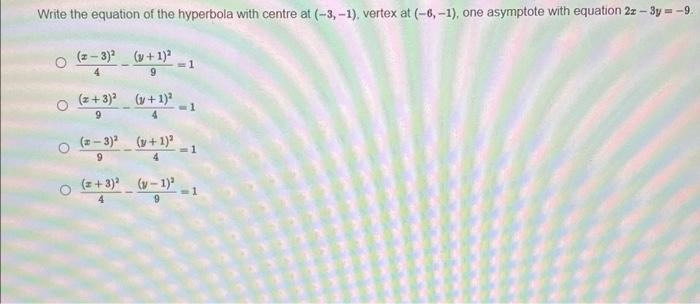 Write The Equation Of The Hyperbola With Centre At 3 1 Vertex At 6 1 One Asymptote With Equation 2x 3y 9 1