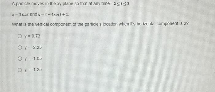 A Particle Moves In The Xy Plane So That At Any Time 2 St 2 1 3 Sint And Y T 4cost 1 What Is The Vertical Componen 1