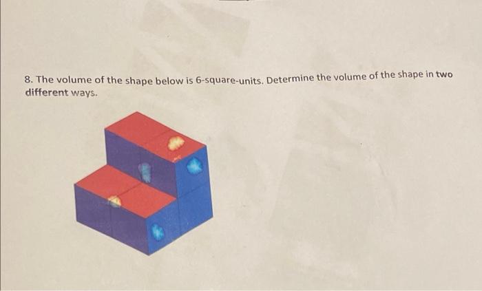 8 The Volume Of The Shape Below Is 6 Square Units Determine The Volume Of The Shape In Two Different Ways 1