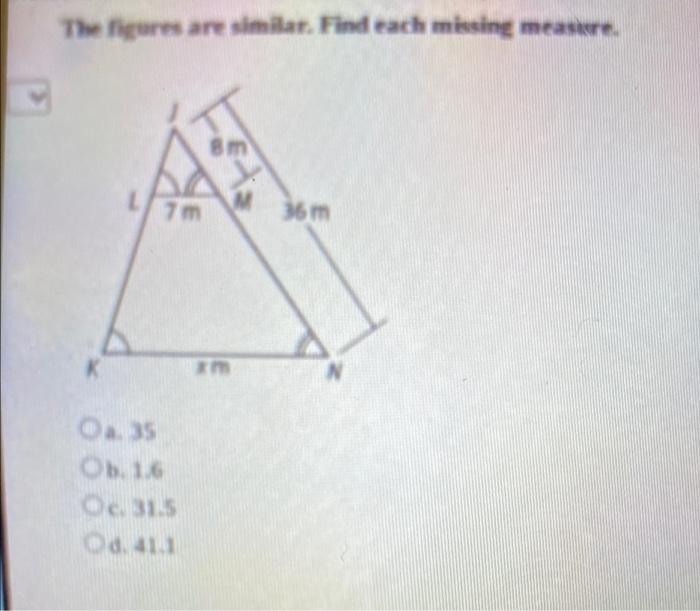 The Figures Are Similar Find Each Missing Meas 7m 36 M A K Os Ob 16 Oc 31 5 Od 41 1