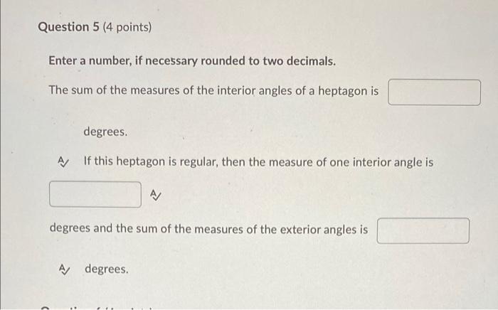 Question 5 4 Points Enter A Number If Necessary Rounded To Two Decimals The Sum Of The Measures Of The Interior Angl 1
