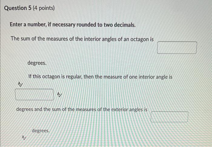 Question 5 4 Points Enter A Number If Necessary Rounded To Two Decimals The Sum Of The Measures Of The Interior Angl 1