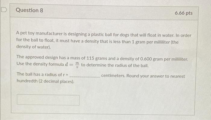Question 8 6 66 Pts A Pet Toy Manufacturer Is Designing A Plastic Ball For Dogs That Will Float In Water In Order For T 1