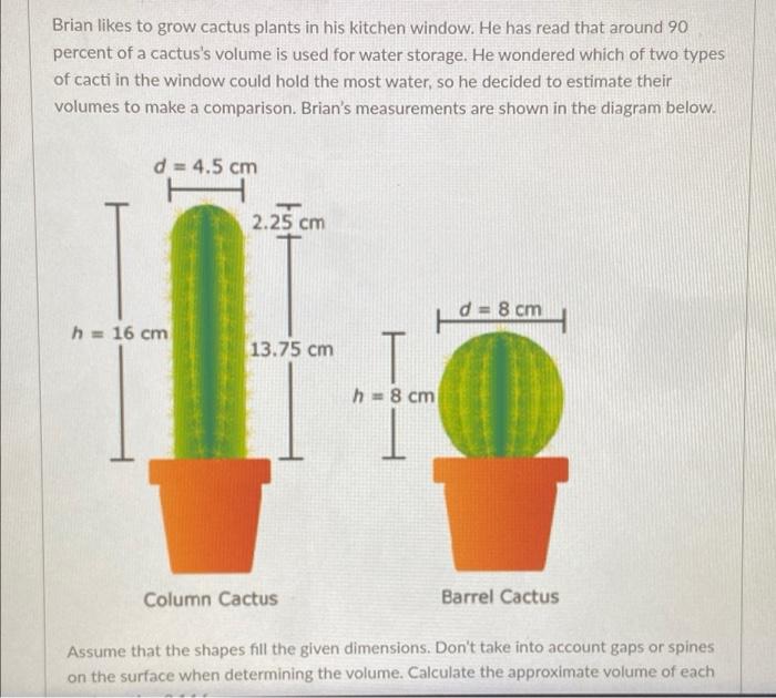 Brian Likes To Grow Cactus Plants In His Kitchen Window He Has Read That Around 90 Percent Of A Cactus S Volume Is Used 1