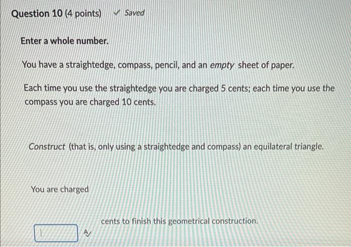 Question 10 4 Points Saved Enter A Whole Number You Have A Straightedge Compass Pencil And An Empty Sheet Of Paper 1