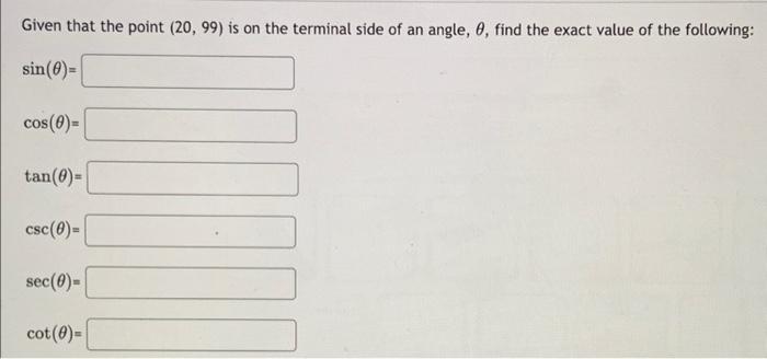 Given That The Point 20 99 Is On The Terminal Side Of An Angle 0 Find The Exact Value Of The Following Sin 0 Cos 1