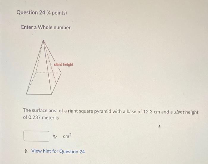 Question 24 4 Points Enter A Whole Number Slant Height The Surface Area Of A Right Square Pyramid With A Base Of 12 3 1