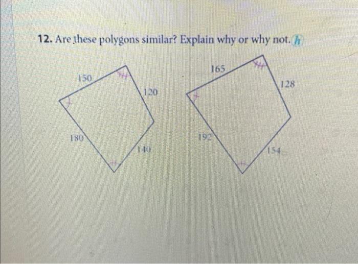 12 Are These Polygons Similar Explain Why Or Why Not In 165 150 128 120 180 192 110 154 1