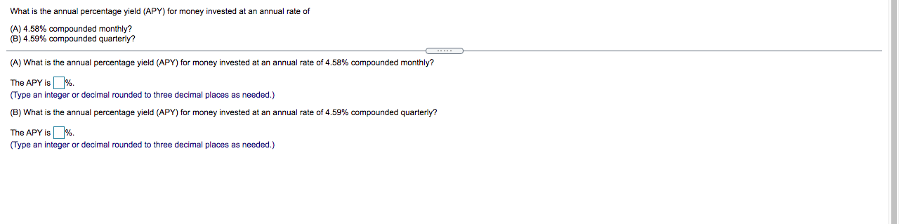 What Is The Annual Percentage Yield Apy For Money Invested At An Annual Rate Of A 4 58 Compounded Monthly B 4 59 1