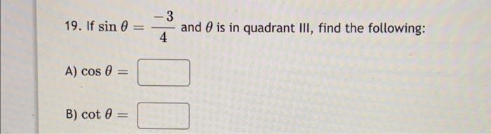 19 If Sin 3 4 And 0 Is In Quadrant Iii Find The Following A Cos 0 B Cote 1