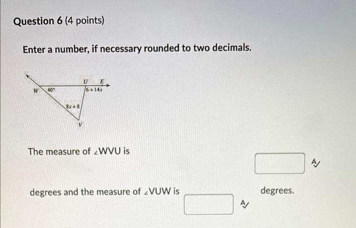 Question 6 4 Points Enter A Number If Necessary Rounded To Two Decimals U 16 145 W 40 8x 8 The Measure Of Wvu Is D 1