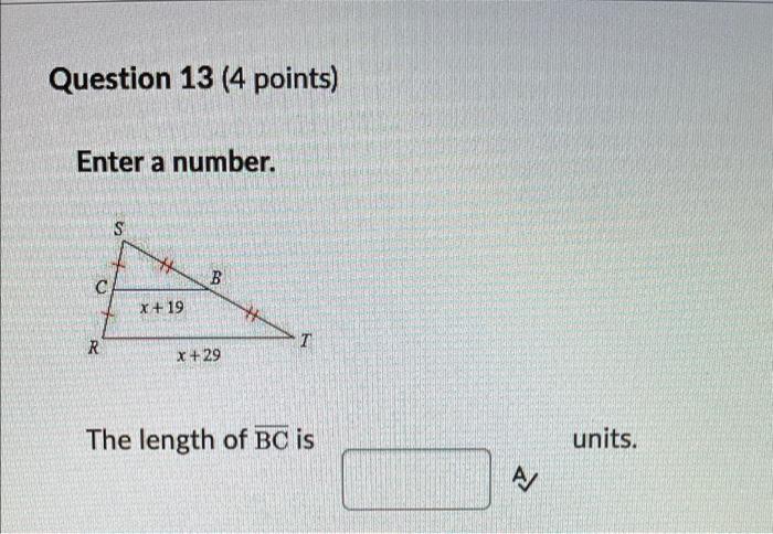 Question 13 4 Points Enter A Number S B C X 19 R T X 29 The Length Of Bc Is Units A 1