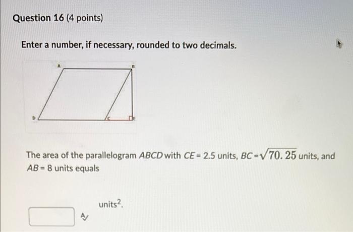 Question 16 4 Points Enter A Number If Necessary Rounded To Two Decimals The Area Of The Parallelogram Abcd With Ce 1