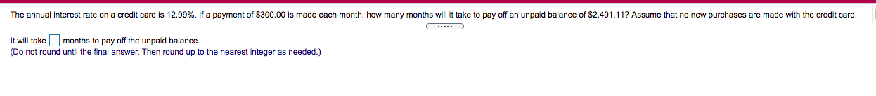 The Annual Interest Rate On A Credit Card Is 12 99 If A Payment Of 300 00 Is Made Each Month How Many Months Will It 1