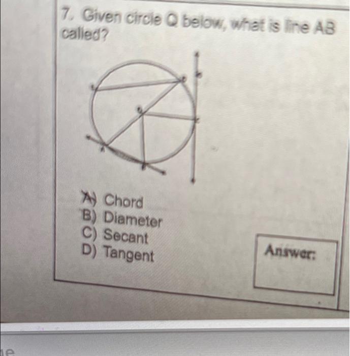 7 Given Circle Q Below What Is Ine Ab Called A Chord B Diameter C Secant D Tangent Answer Le 1