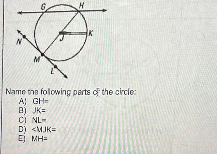 H K N M Name The Following Parts Of The Circle A Gh B Jk C Nl D Mjk E Mh 1