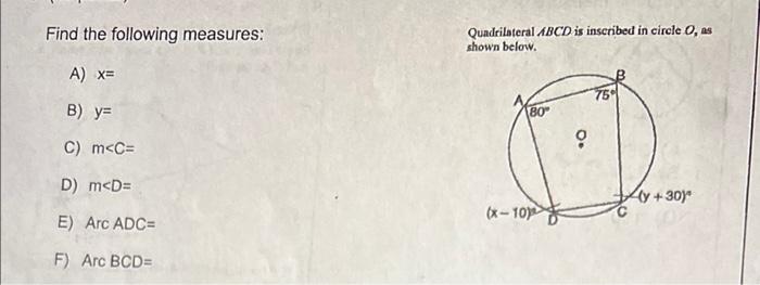 Find The Following Measures Quadrilateral Abcd Is Inscribed In Circle 0 As Shown Below A X 75 B Y 80 C M C O O 1