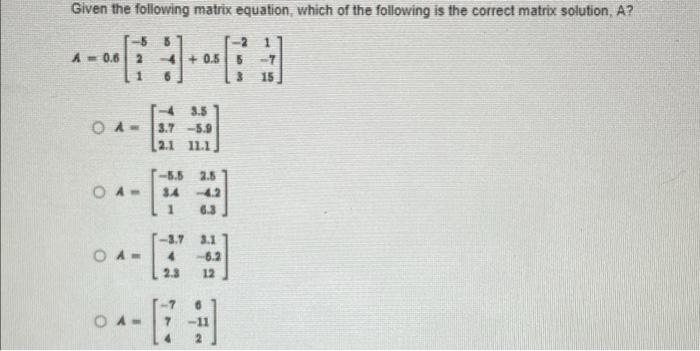 Given The Following Matrix Equation Which Of The Following Is The Correct Matrix Solution A A 0 6 4 0 55 T 15 43 1