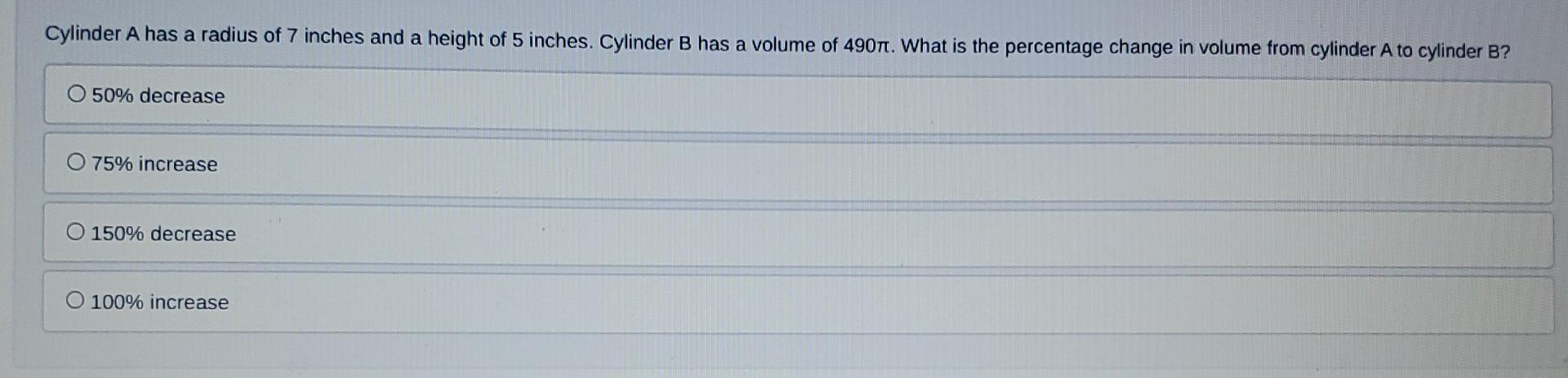 Cylinder A Has A Radius Of 7 Inches And A Height Of 5 Inches Cylinder B Has A Volume Of 490ft What Is The Percentage C 1