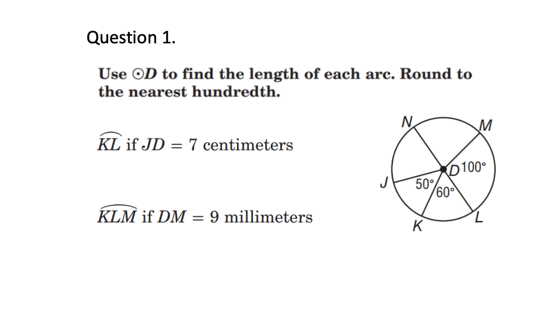 Question 1 Use Od To Find The Length Of Each Arc Round To The Nearest Hundredth No M Kl If Jd 7 Centimeters Rd 10 1