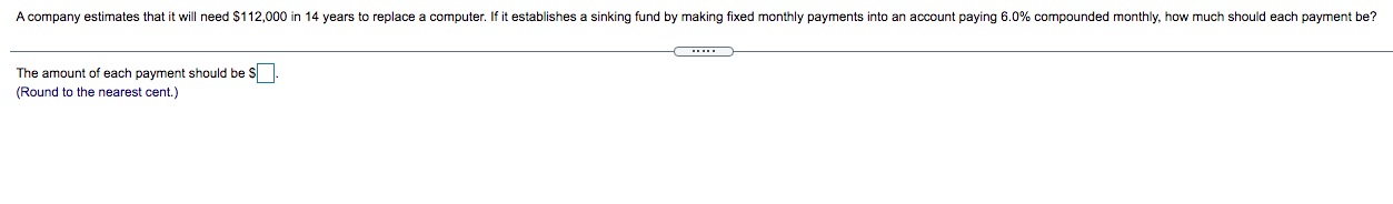 A Company Estimates That It Will Need 112 000 In 14 Years To Replace A Computer If It Establishes A Sinking Fund By Ma 1