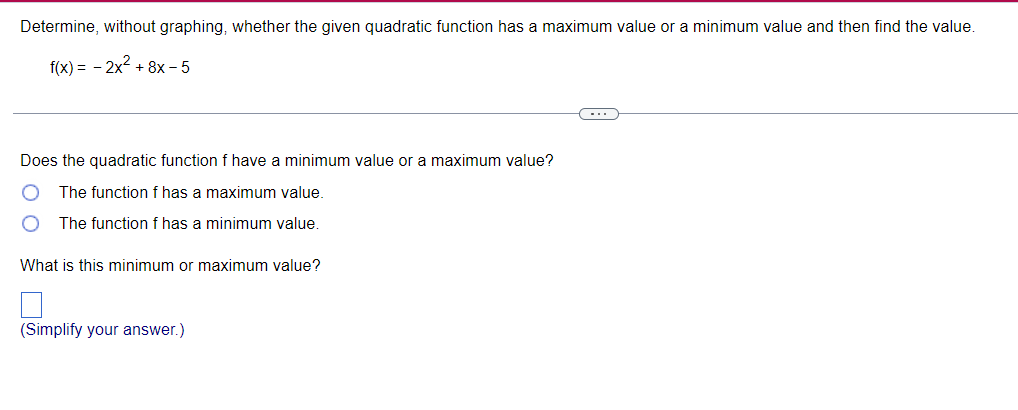Determine Without Graphing Whether The Given Quadratic Function Has A Maximum Value Or A Minimum Value And Then Find T 1