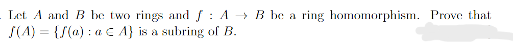 Let A And B Be Two Rings And F A B Be A Ring Homomorphism Prove That F A F A A E A Is A Subring Of B 1