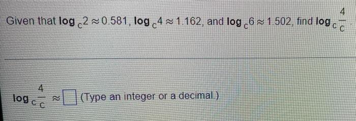 4 Given That Log 2 0 581 Log 4x 1 162 And Log 61 502 Find Log Ca To 4 Logcc N Type An Integer Or A Decimal 1