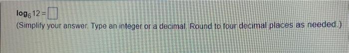 Find The Logarithm Using The Change Of Base Formula 109612 Logo12 0 Simplify Your Answer Type An Integer Or A Deci 2