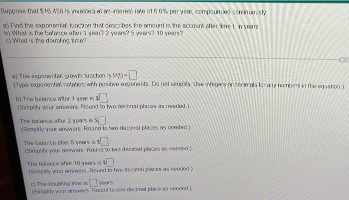 Suppose That 16 456 Is Invested At An Interest Rate Of 6 6 Per Year Compounded Continuously A Find The Exponential Fu 1