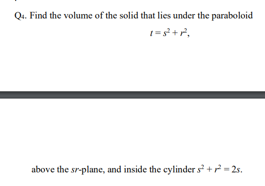 Q4 Find The Volume Of The Solid That Lies Under The Paraboloid T 52 2 Above The Sr Plane And Inside The Cylinder 5 1