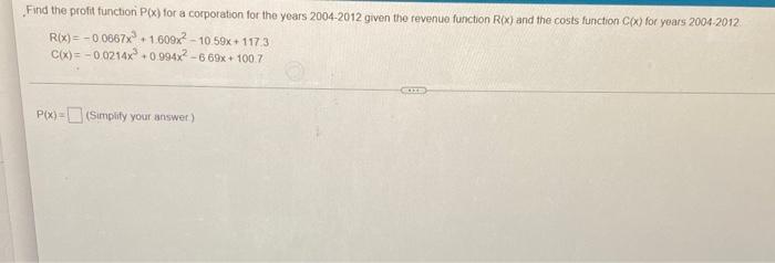 Find The Profit Function P X For A Corporation For The Years 2004 2012 Given The Revenue Function R X And The Costs Fu 1