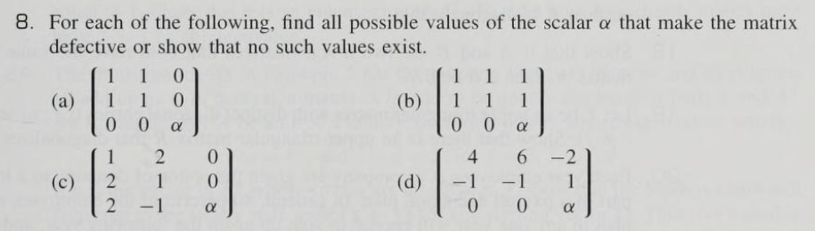 8 For Each Of The Following Find All Possible Values Of The Scalar A That Make The Matrix Defective Or Show That No Su 1