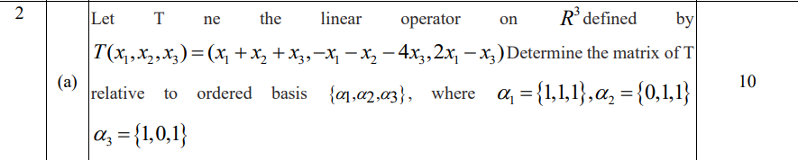 2 Let T Ne The Linear Operator On A Rdefined By T X X2 Xz X X2 X3 X X2 4x3 2x X3 Determine The Matrix 1