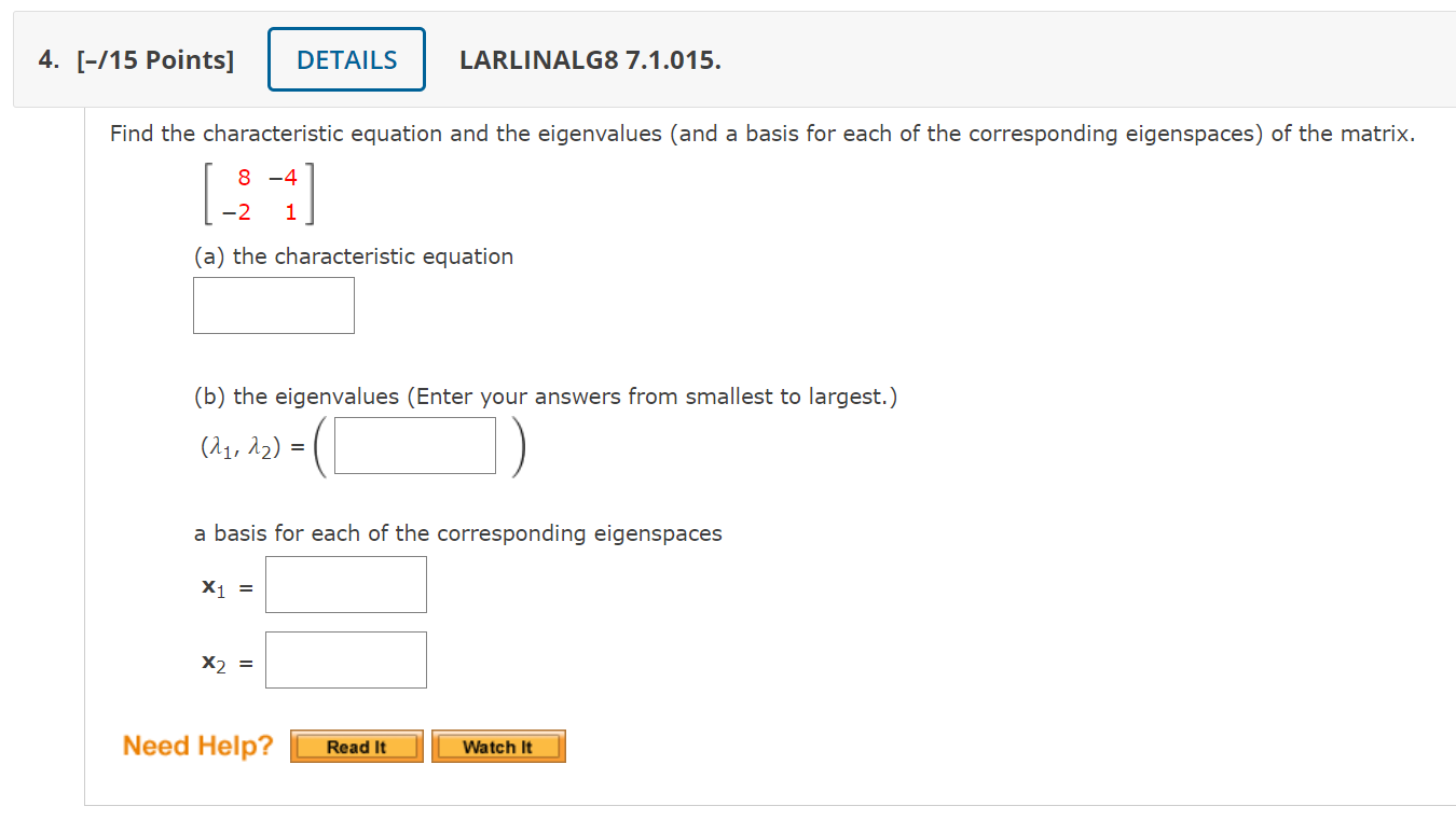 4 15 Points Details Larlinalg8 7 1 015 Find The Characteristic Equation And The Eigenvalues And A Basis For Each 1