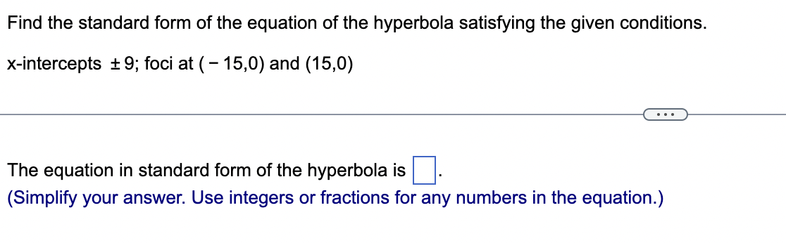 Find The Standard Form Of The Equation Of The Hyperbola Satisfying The Given Conditions X Intercepts 9 Foci At 15 1