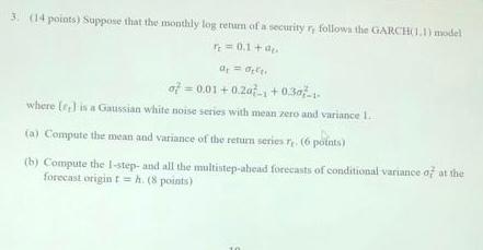 3 14 Points Suppose That The Monthly Log Return Of A Security Ry Follows The Garchi Model 0 1 A 0 Of 0 01 0 20 03 1