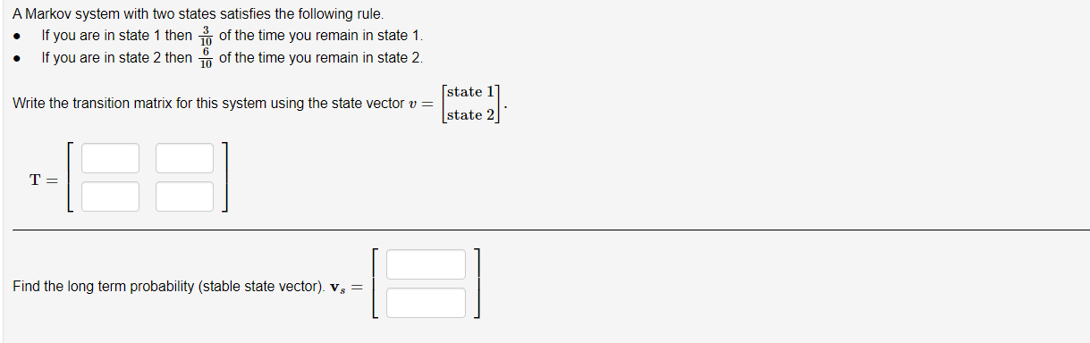A Markov System With Two States Satisfies The Following Rule If You Are In State 1 Then Of The Time You Remain In Sta 1