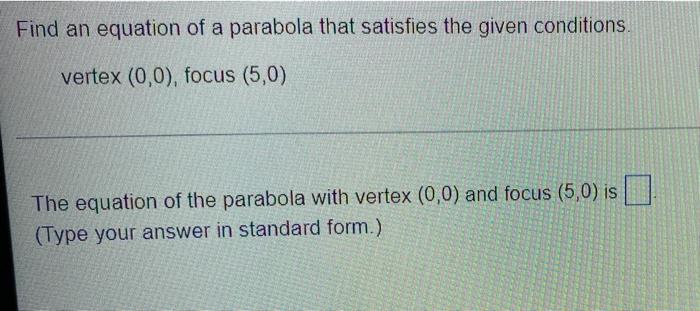 Find An Equation Of A Parabola That Satisfies The Given Conditions Vertex 0 0 Focus 5 0 The Equation Of The Parabo 1