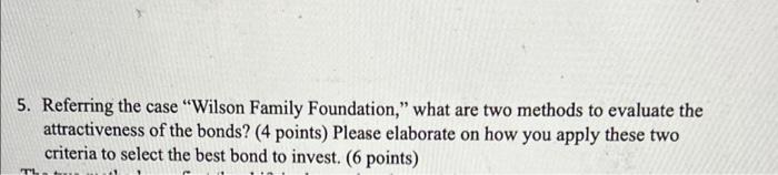 5 Referring The Case Wilson Family Foundation What Are Two Methods To Evaluate The Attractiveness Of The Bonds 4 P 1