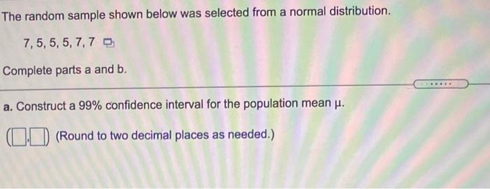 The Random Sample Shown Below Was Selected From A Normal Distribution 7 5 5 5 7 70 Complete Parts A And B A Constr 1
