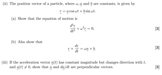 Ii The Position Vector Of A Particle Where W A And B Are Constants Is Given By R A Coswt Bsin Wt A Show That 1