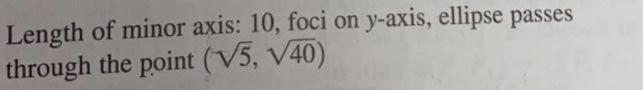 Length Of Minor Axis 10 Foci On Y Axis Ellipse Passes Through The Point V5 V40 1